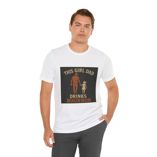 This Girl Dad Drinks Bourbon Tee - Unisex Jersey Short Sleeve Tee for Father's Day